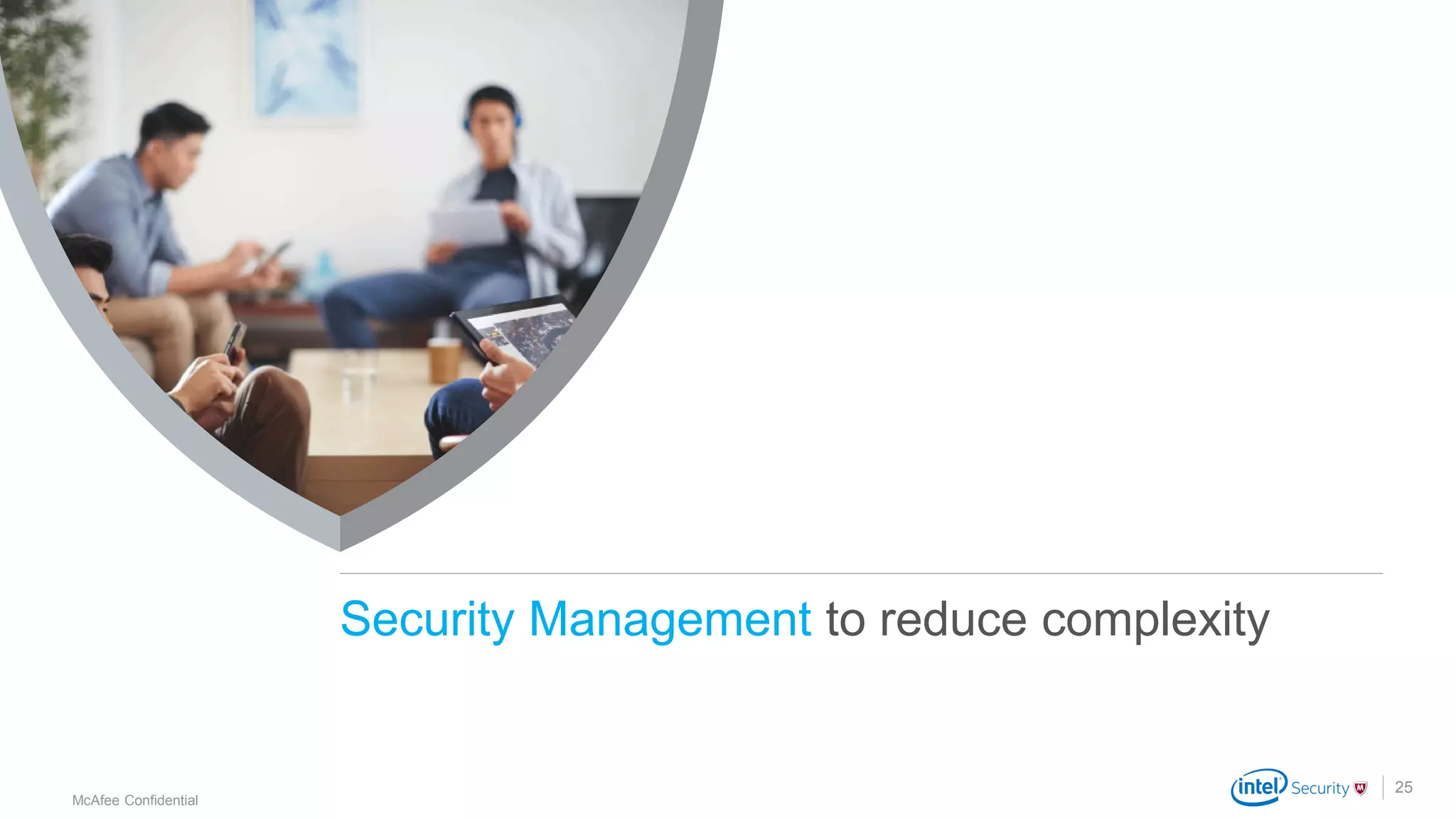 .
McAfee Confidential
25
Security Management to reduce complexity
 