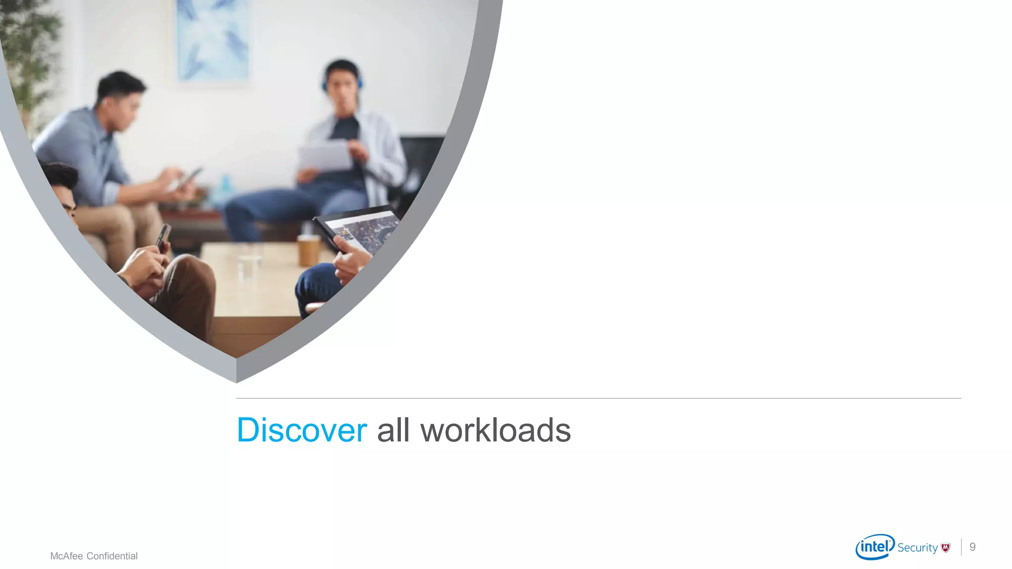 .
McAfee Confidential
9
Discover all workloads
 