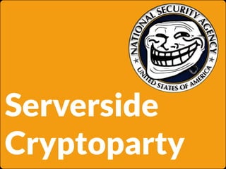Serverside
Cryptoparty

 
