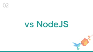 vs NodeJS
02
 