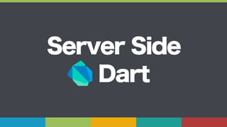 1
Server Side
Dart
 
