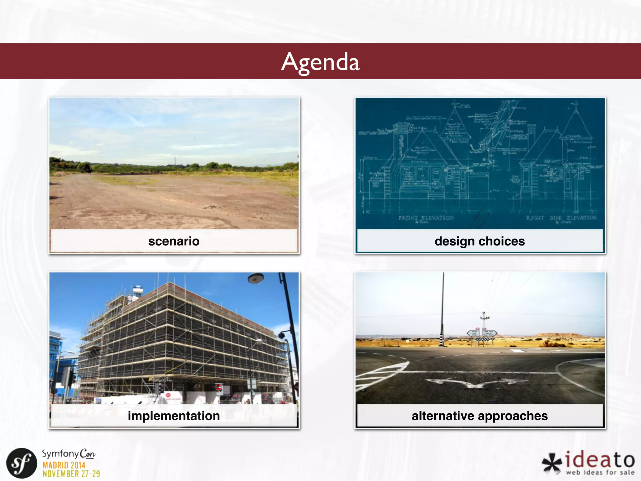 Agenda 
scenario design choices 
implementation alternative approaches 
 