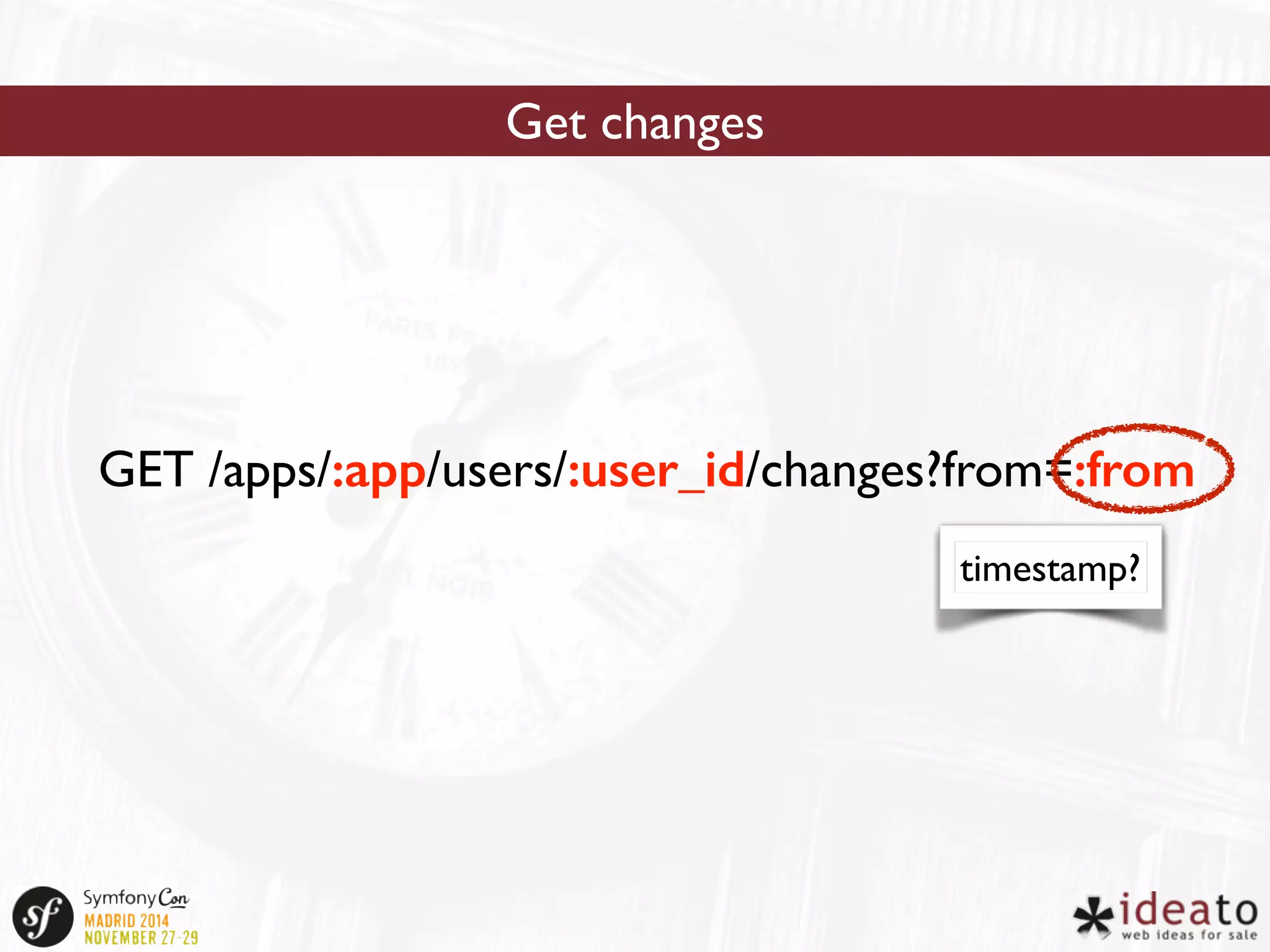 Get changes 
GET /apps/:app/users/:user_id/changes?from=:from 
timestamp? 
 