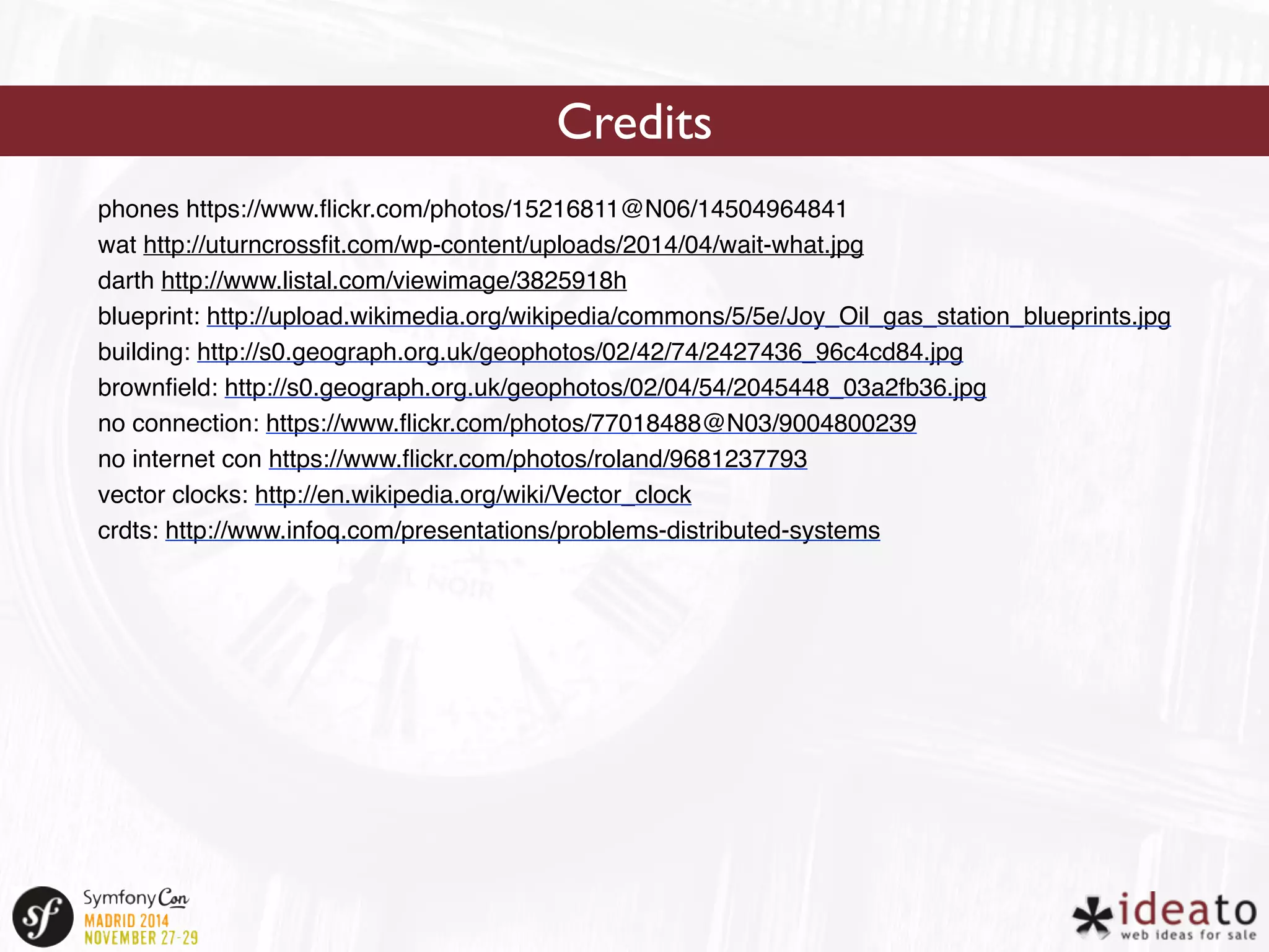 Credits 
phones https://www.flickr.com/photos/15216811@N06/14504964841 
wat http://uturncrossfit.com/wp-content/uploads/2014/04/wait-what.jpg 
darth http://www.listal.com/viewimage/3825918h 
blueprint: http://upload.wikimedia.org/wikipedia/commons/5/5e/Joy_Oil_gas_station_blueprints.jpg 
building: http://s0.geograph.org.uk/geophotos/02/42/74/2427436_96c4cd84.jpg 
brownfield: http://s0.geograph.org.uk/geophotos/02/04/54/2045448_03a2fb36.jpg 
no connection: https://www.flickr.com/photos/77018488@N03/9004800239 
no internet con https://www.flickr.com/photos/roland/9681237793 
vector clocks: http://en.wikipedia.org/wiki/Vector_clock 
crdts: http://www.infoq.com/presentations/problems-distributed-systems 
