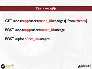 The new APIs 
GET /apps/:app/users/:user_id/changes[?from=:from] 
POST /apps/:app/users/:user_id/merge 
POST /upload/:res_id/images 
 