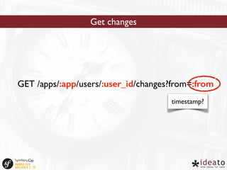 Get changes 
GET /apps/:app/users/:user_id/changes?from=:from 
timestamp? 
 