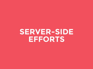 SERVER-SIDE
EFFORTS
 