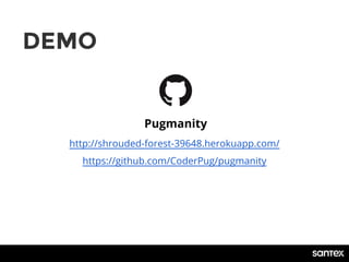 DEMO
Pugmanity
http://shrouded-forest-39648.herokuapp.com/
https://github.com/CoderPug/pugmanity
 