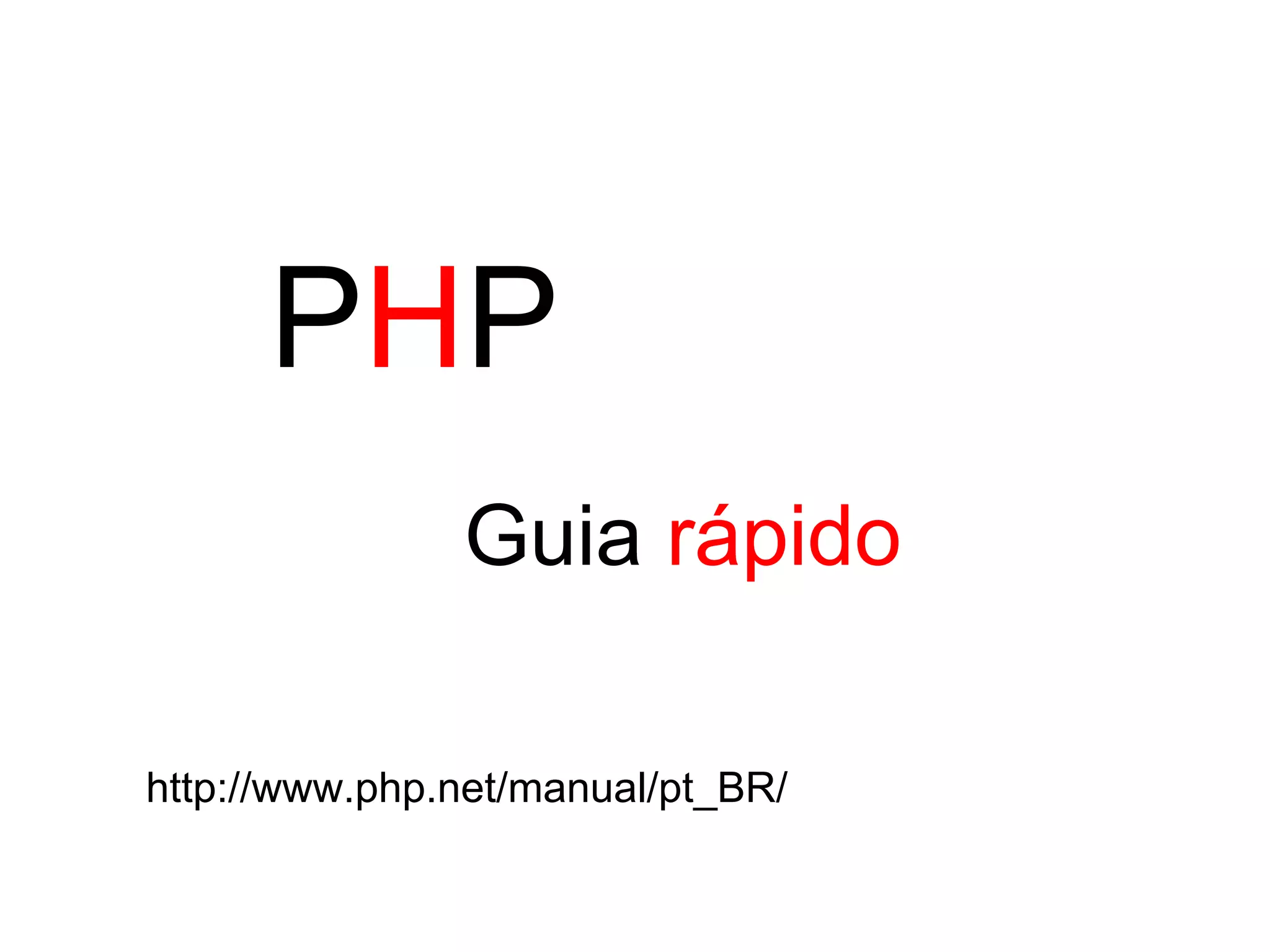 PHP
               Guia rápido

http://www.php.net/manual/pt_BR/
 