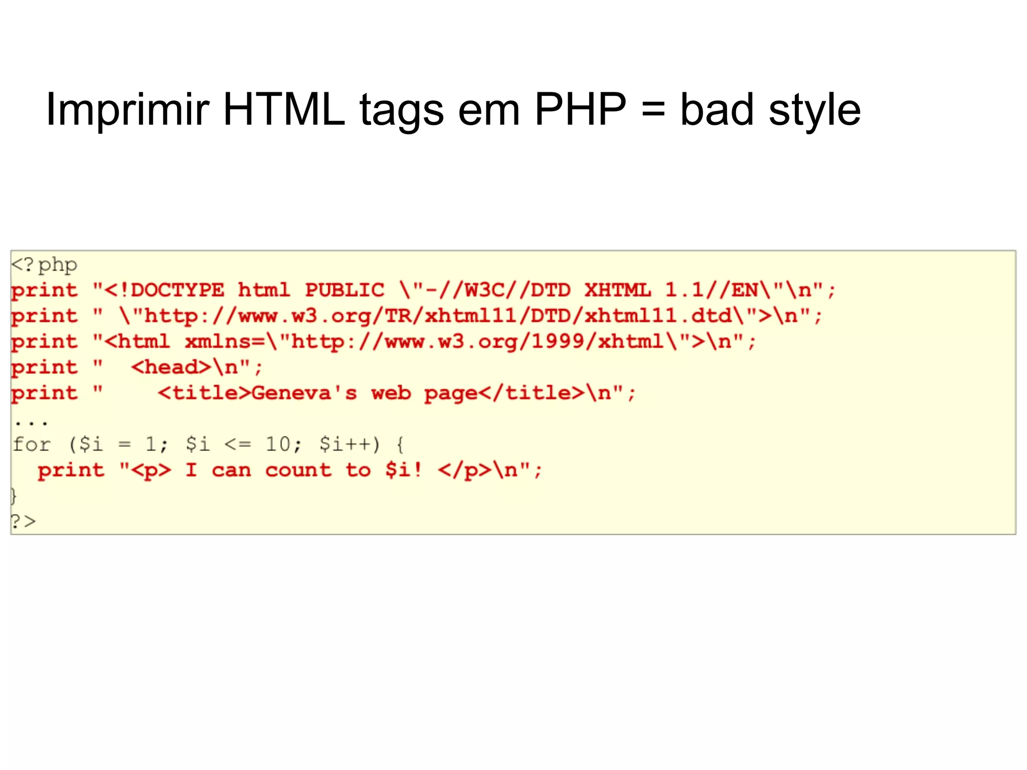 Imprimir HTML tags em PHP = bad style
 