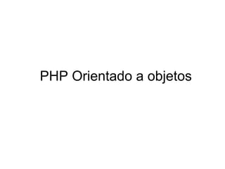 PHP Orientado a objetos
 