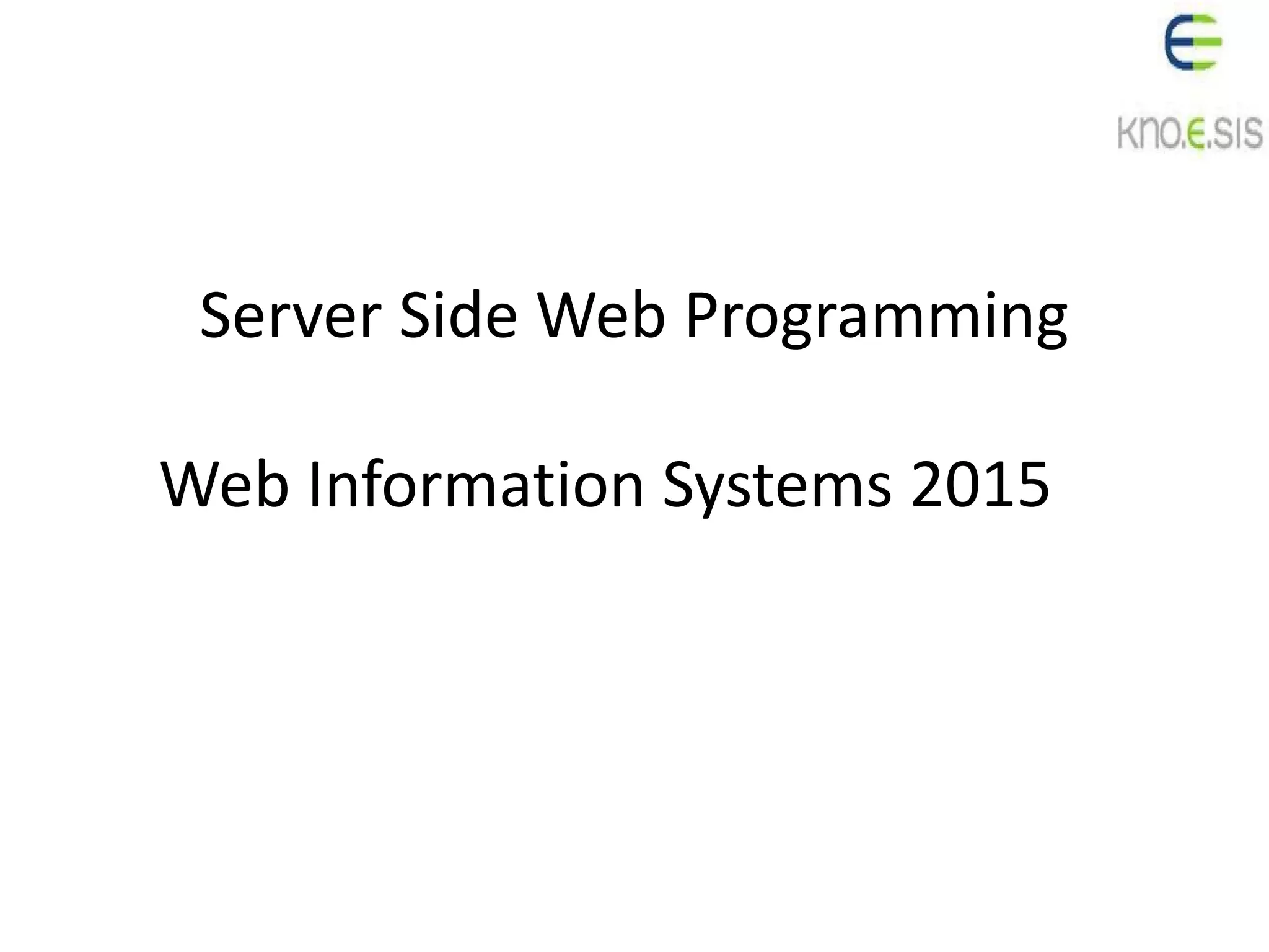 Server Side Web Programming
Web Information Systems 2015
 