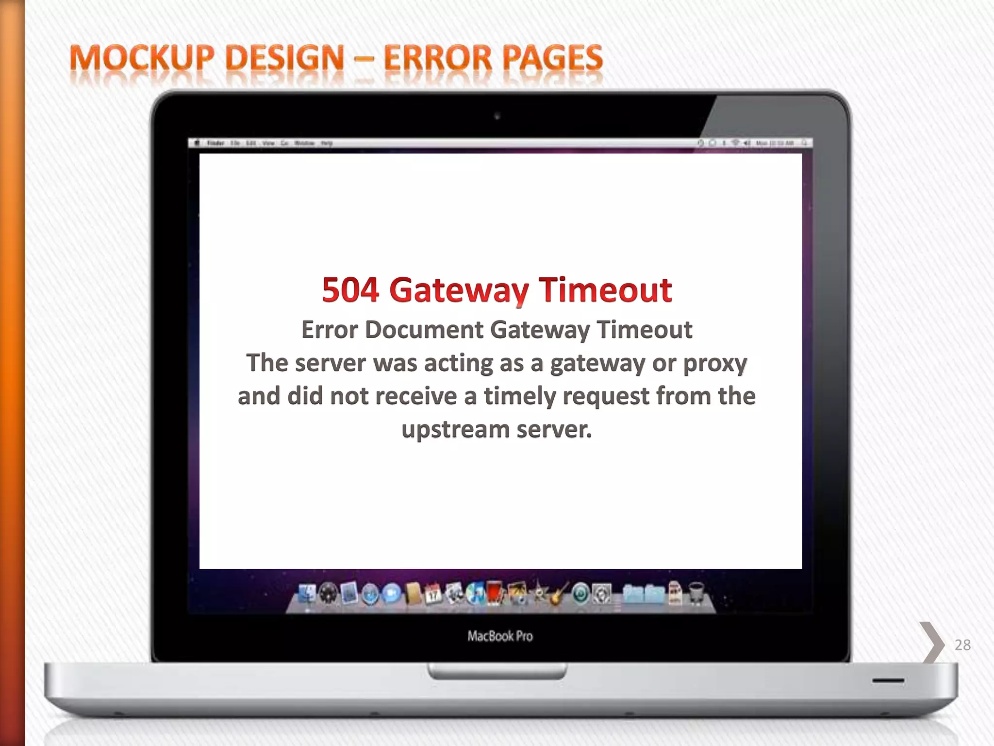 Error Document Gateway Timeout
The server was acting as a gateway or proxy
and did not receive a timely request from the
upstream server.
28
 