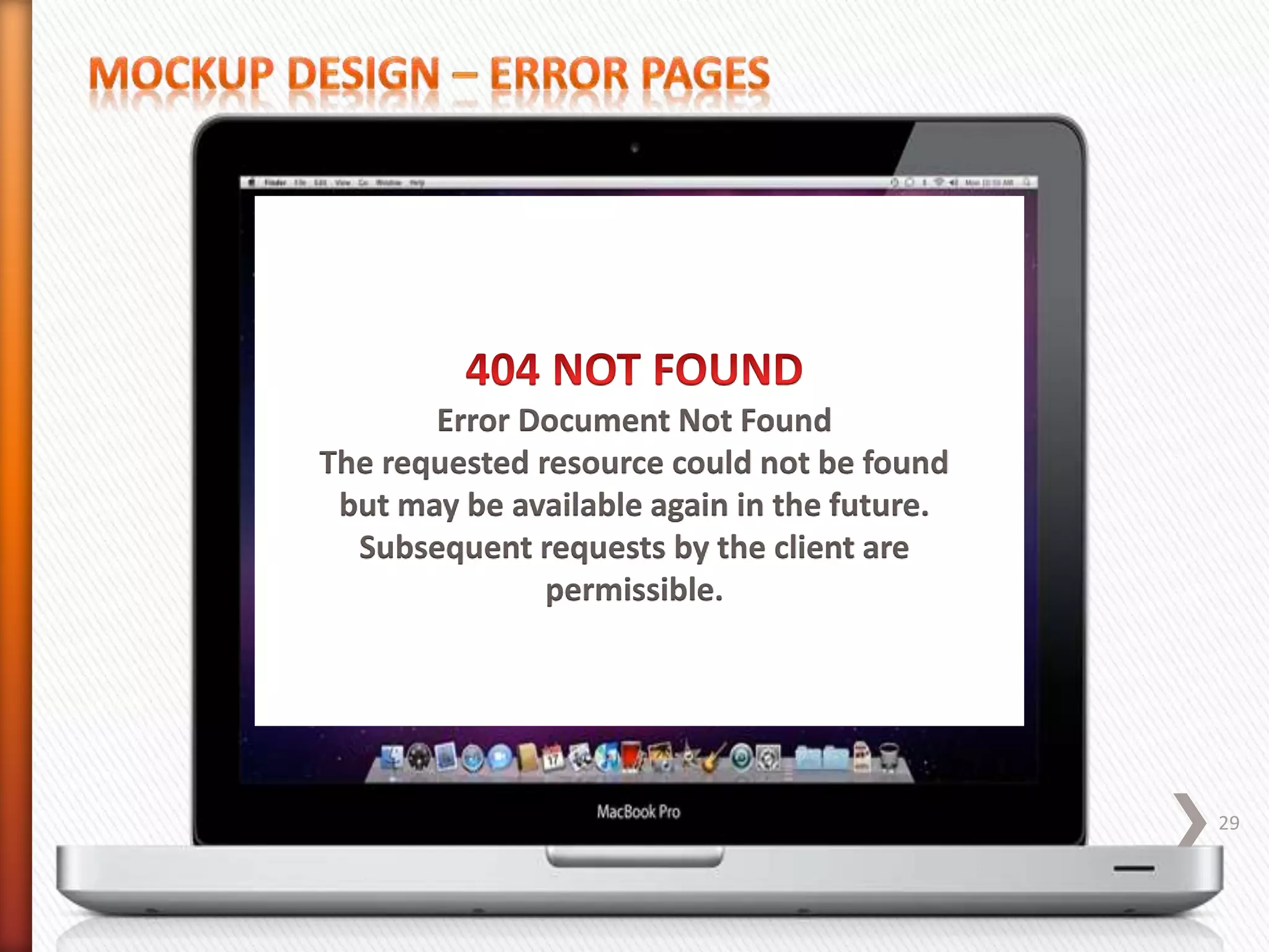 Error Document Not Found
The requested resource could not be found
but may be available again in the future.
Subsequent requests by the client are
permissible.
29
 