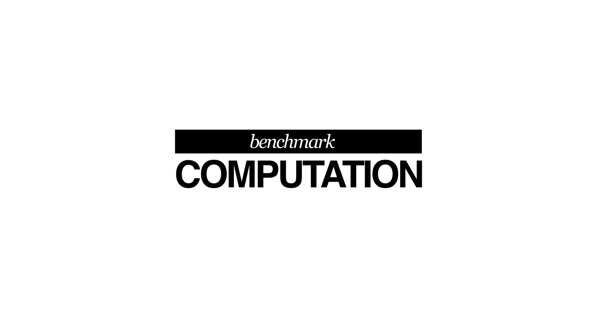 COMPUTATION
benchmark
 