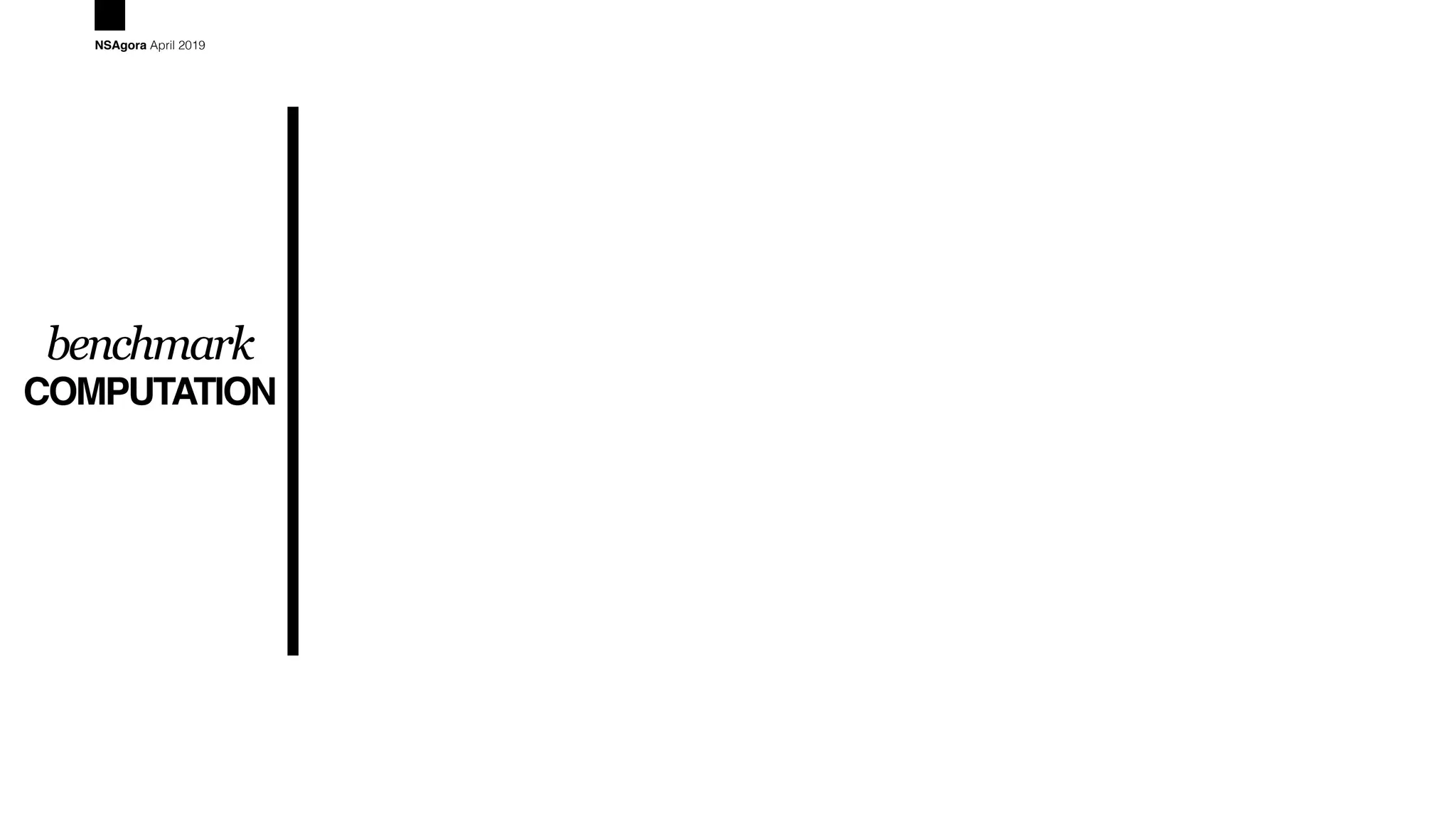 COMPUTATION
benchmark
NSAgora April 2019
 