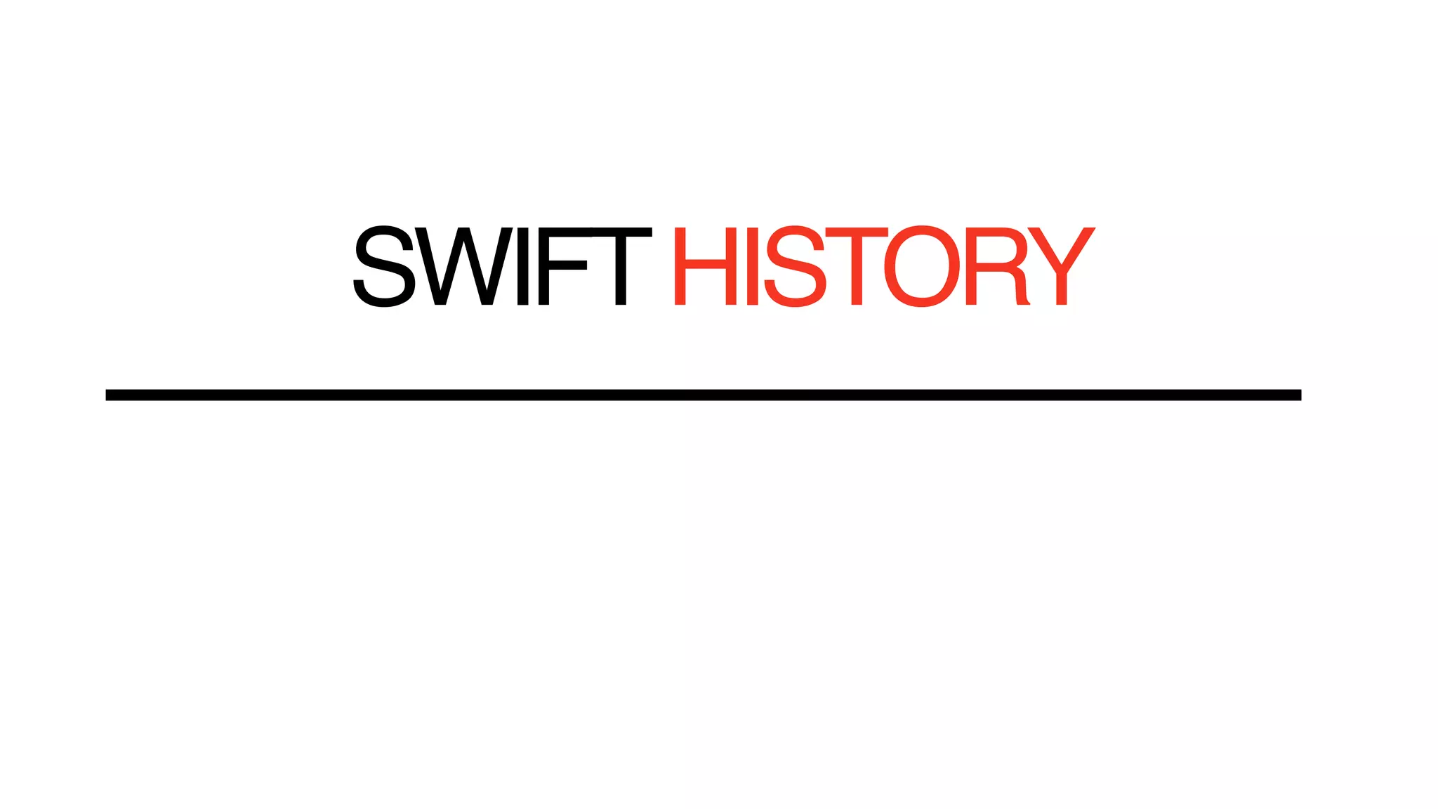 SWIFTHISTORY
 