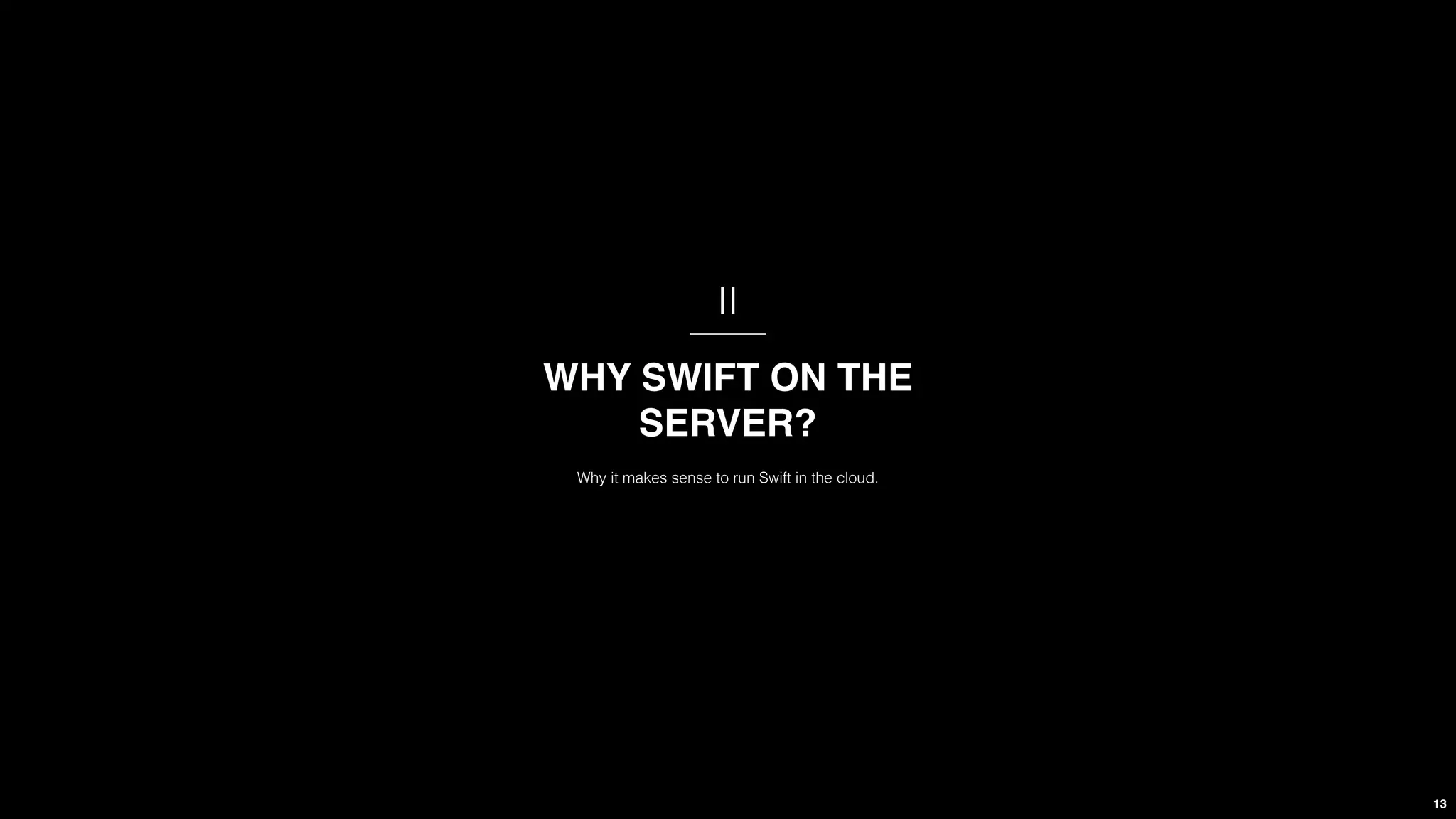 13
II
Why it makes sense to run Swift in the cloud.
WHY SWIFT ON THE
SERVER?
 