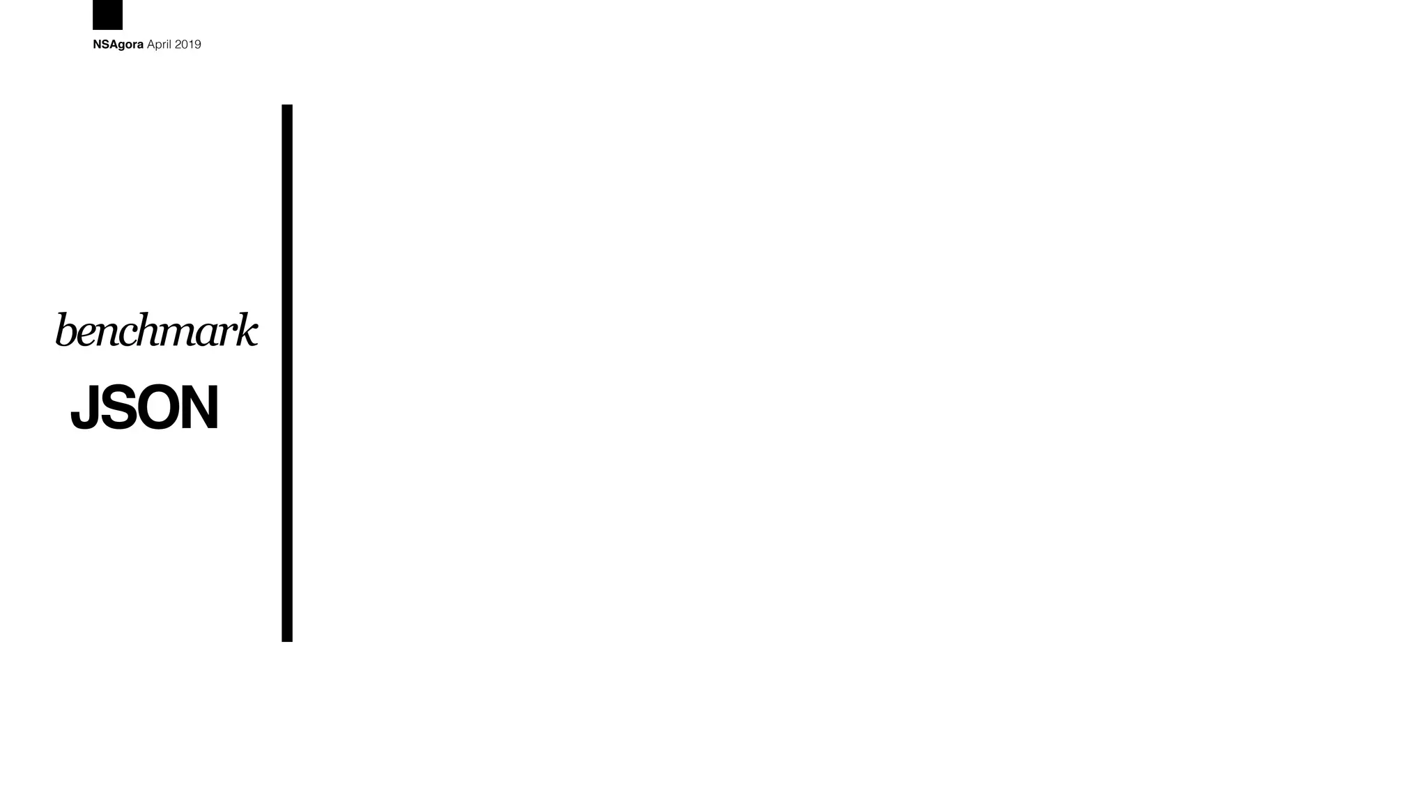 JSON
benchmark
NSAgora April 2019
 