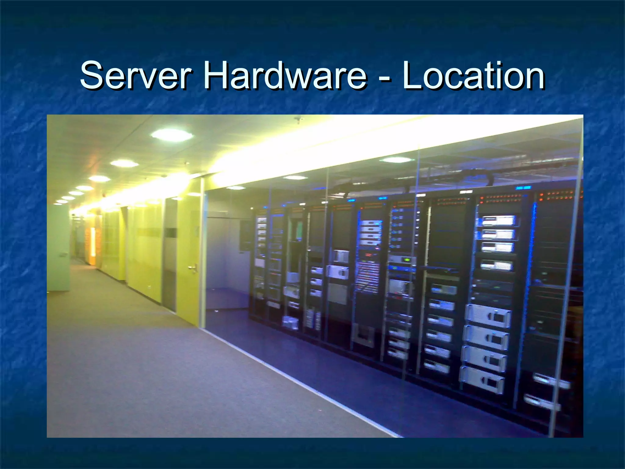 Server Hardware - LocationServer Hardware - Location
 