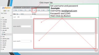 Click insert Tab
Set username and password
Example
Username: test@gmail.com
Password: test12345
Then Click Go Button
 
