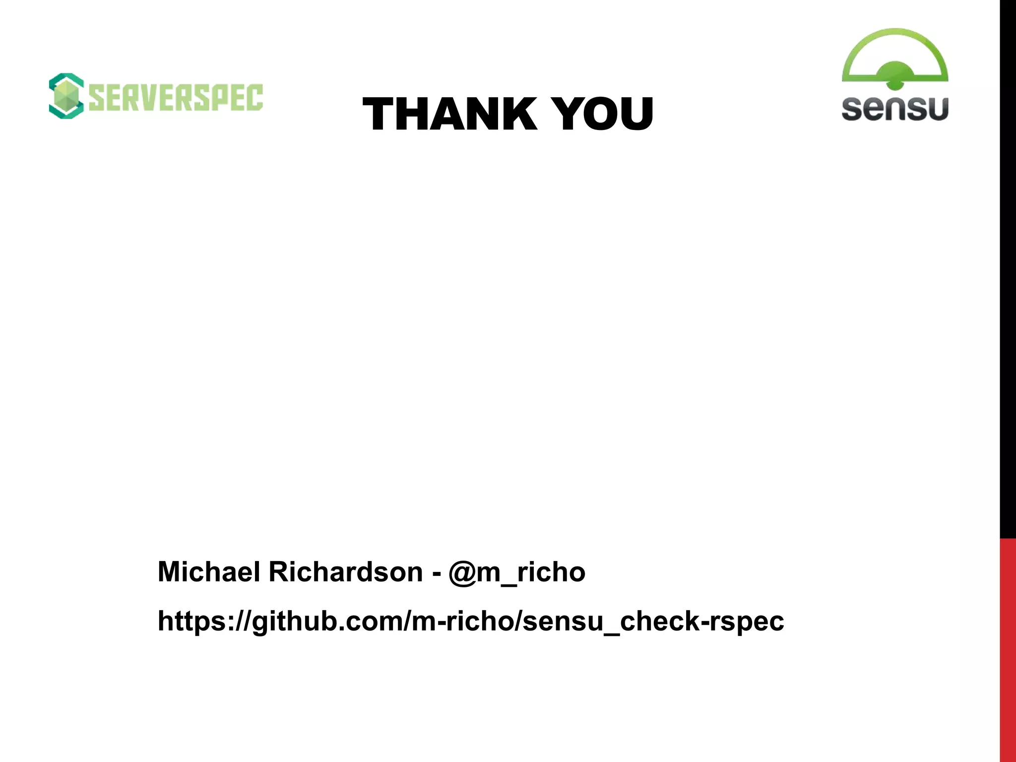 THANK YOU
Michael Richardson - @m_richo
https://github.com/m-richo/sensu_check-rspec