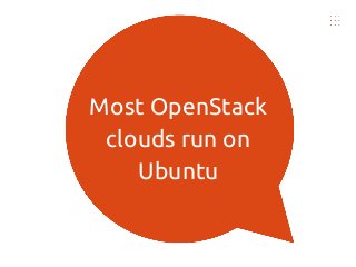 Most OpenStack
clouds run on
Ubuntu
 