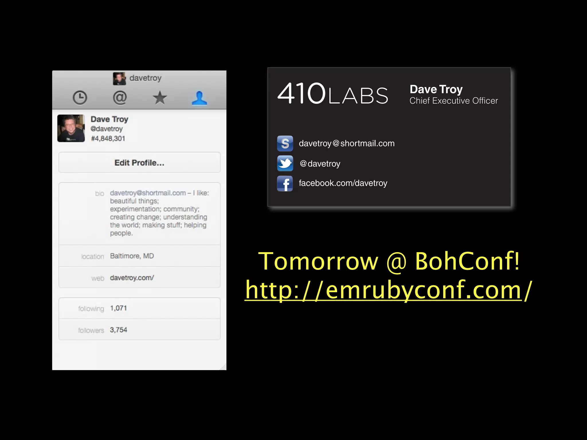 Dave Troy
                             Chief Executive Officer



    davetroy@shortmail.com

    @davetroy

    facebook.com/davetroy




 Tomorrow @ BohConf!
http://emrubyconf.com/
 