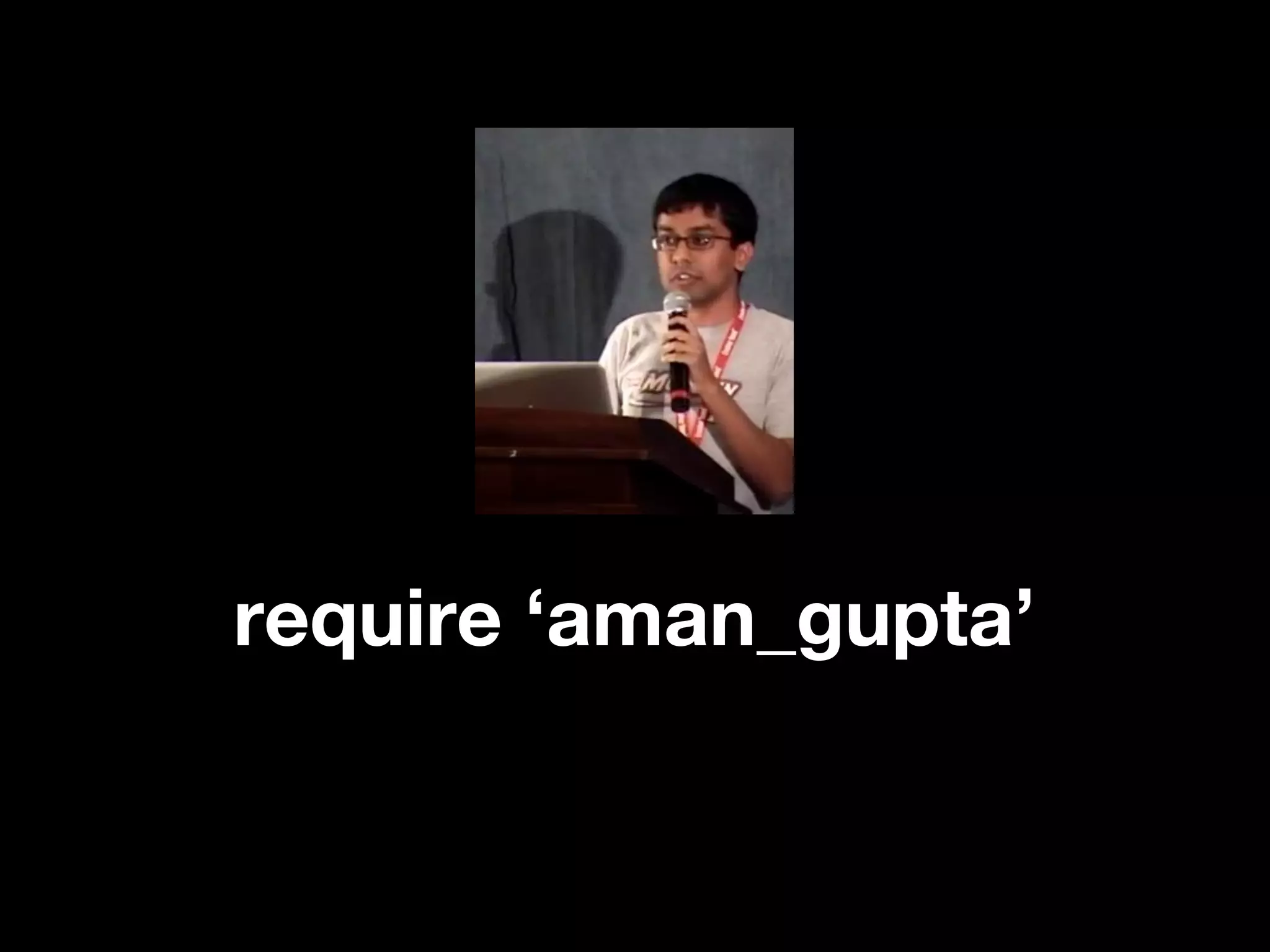 require ‘aman_gupta’
 