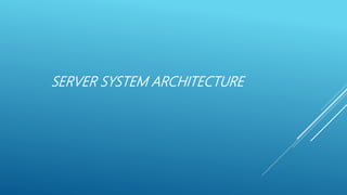 SERVER SYSTEM ARCHITECTURE
 