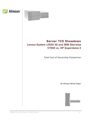 
Copyright 2001-2015 Alinean, Inc. All Rights Reserved. 	
  	
  	
  i
Server TCO Showdown
Lenovo System x3950 X6 and IBM Storwize
V7000 vs. HP Superdome 2
	
  
Total Cost of Ownership Comparison
An Alinean White Paper
 