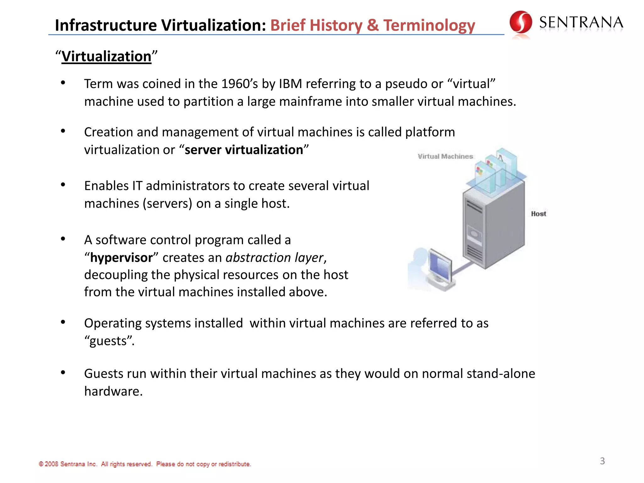 3Infrastructure Virtualization: Brief History & Terminology“Virtualization”Term was coined in the 1960’s by IBM referring to a pseudo or “virtual” 	machine used to partition a large mainframe into smaller virtual machines.