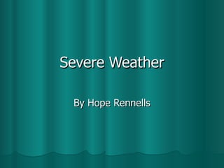 Severe Weather By Hope Rennells 