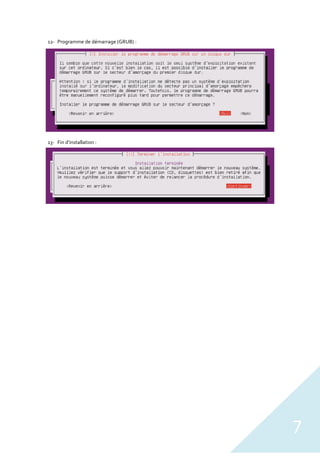 7
12- Programme de démarrage (GRUB) :
13- Fin d’installation :
 