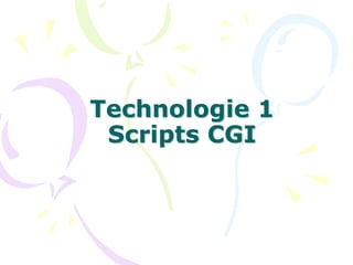 Technologie 1
Scripts CGI
 