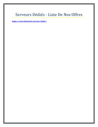 Serveurs Dédiés - Liste De Nos Offres
https://www.behost.fr/serveur-dedie/
 