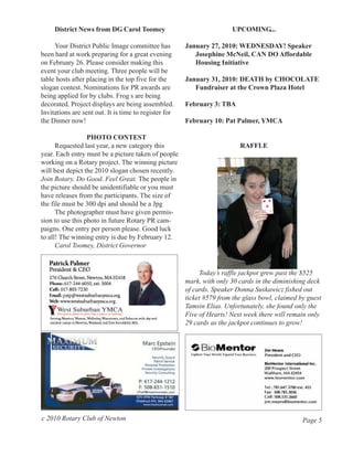 District News from DG Carol Toomey                                UPCOMING...

     Your District Public Image committee has          January 27, 2010: WEDNESDAY! Speaker
been hard at work preparing for a great evening           Josephine McNeil, CAN DO Affordable
on February 26. Please consider making this               Housing Initiative
event your club meeting. Three people will be
table hosts after placing in the top five for the      January 31, 2010: DEATH by CHOCOLATE
slogan contest. Nominations for PR awards are             Fundraiser at the Crown Plaza Hotel
being applied for by clubs. Frog s are being
decorated. Project displays are being assembled.       February 3: TBA
Invitations are sent out. It is time to register for
the Dinner now!                                        February 10: Pat Palmer, YMCA

                  PHOTO CONTEST
      Requested last year, a new category this                            RAFFLE
year. Each entry must be a picture taken of people
working on a Rotary project. The winning picture
will best depict the 2010 slogan chosen recently.
Join Rotary. Do Good. Feel Great. The people in
the picture should be unidentifiable or you must
have releases from the participants. The size of
the file must be 300 dpi and should be a Jpg
      The photographer must have given permis-
sion to use this photo in future Rotary PR cam-
paigns. One entry per person please. Good luck
to all! The winning entry is due by February 12.
      Carol Toomey, District Governor


                                                            Today’s raffle jackpot grew past the $525
                                                       mark, with only 30 cards in the diminishing deck
                                                       of cards. Speaker Donna Suskawicz fished out
                                                       ticket #579 from the glass bowl, claimed by guest
                                                       Tamsin Elias. Unfortunately, she found only the
                                                       Five of Hearts! Next week there will remain only
                                                       29 cards as the jackpot continues to grow!




c 2010 Rotary Club of Newton                                                                     Page 5
 