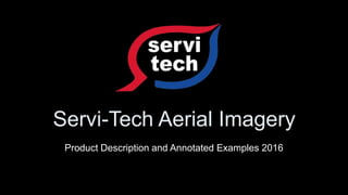Servi-Tech Aerial Imagery
Product Description and Annotated Examples 2016
 