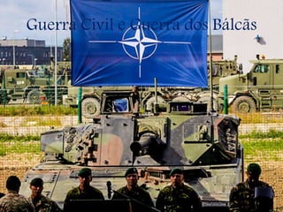 Guerra Civil e Guerra dos Bálcãs
 