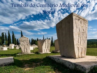 Tumbas do Cemitério Medieval de
Stećci
 