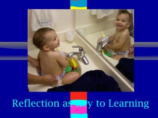 Reflection as Key to Learning
 