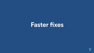 Faster fixes
 