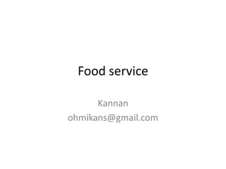 Food service

      Kannan
ohmikans@gmail.com
 