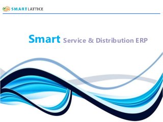 SmartLattice Custom ERP. Online Applications. Platform as a Services.
Smart Service & Distribution ERP
 
