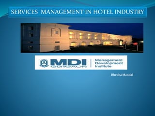 SERVICES MANAGEMENT IN HOTEL INDUSTRY 
Dhruba Mandal 
 