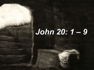 John 20: 1 – 9
 