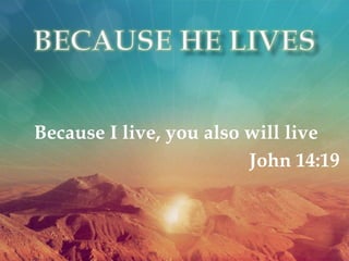 Because I live, you also will live
John 14:19
 