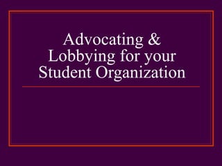 Advocating & Lobbying for your Student Organization 