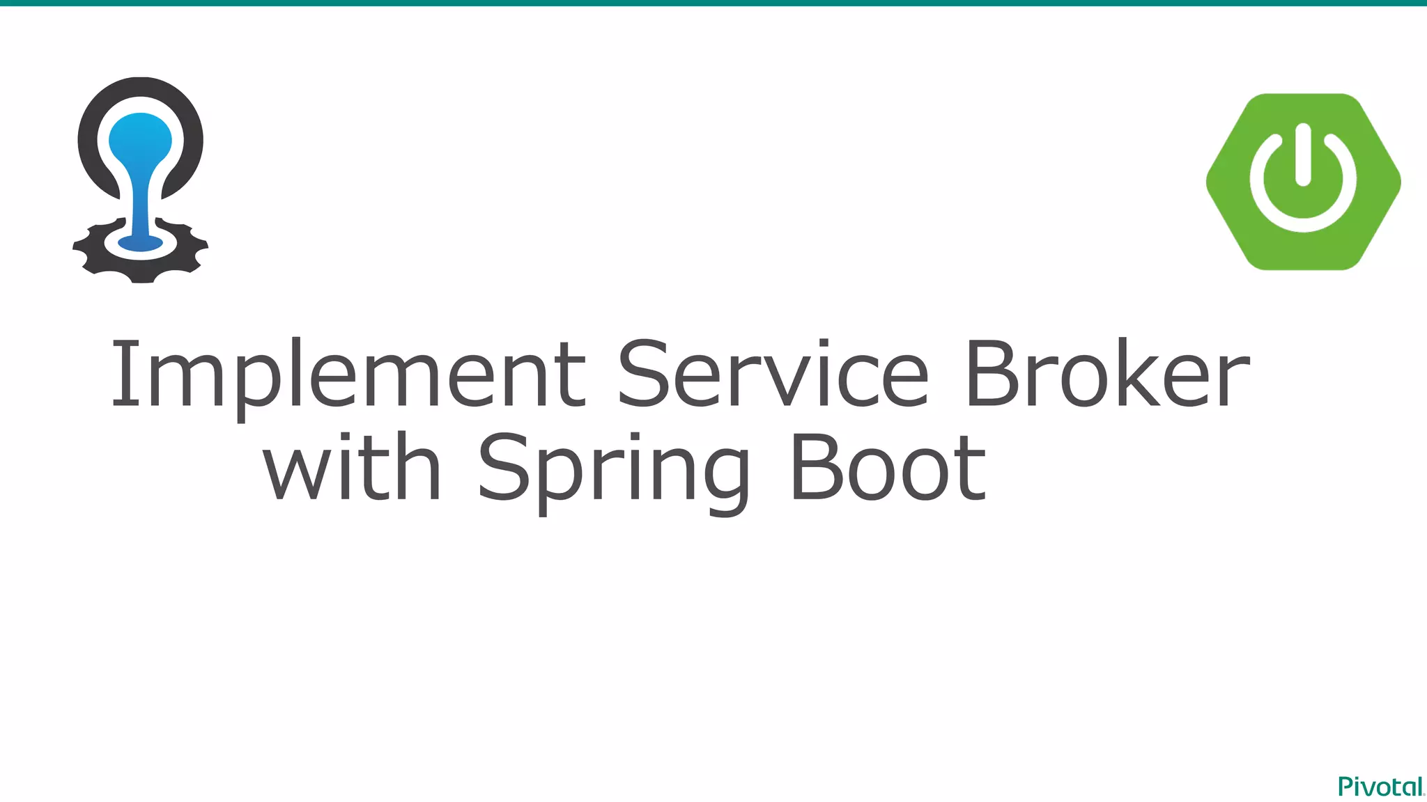 Implement  Service  Broker
with  Spring  Boot
 