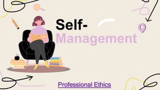 Self-
Management
Professional Ethics
 